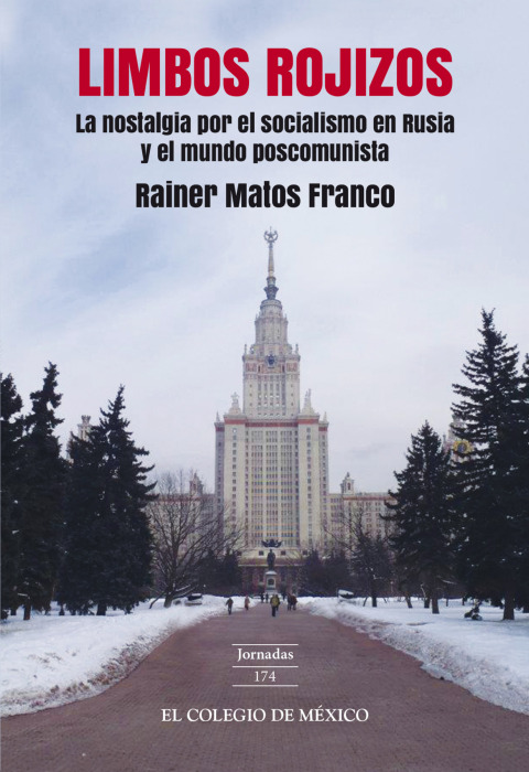 LIMBOS ROJIZOS: LA NOSTALGIA POR EL SOCIALISMO EN RUSIA Y EL MUNDO POSCOMUNISTA