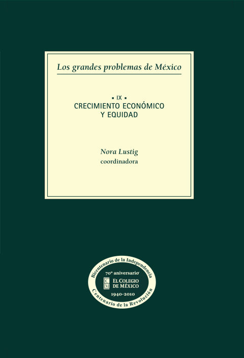 LOS GRANDES PROBLEMAS DE MXICO. CRECIMIENTO ECONMICO Y EQUIDAD. T-IX