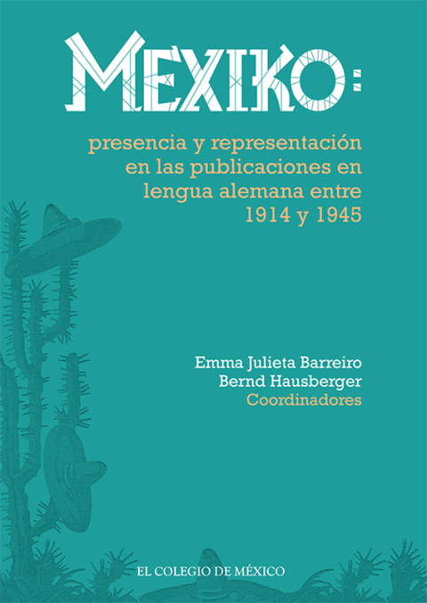 MEXIKO: PRESENCIA Y REPRESENTACIN EN LAS PUBLICACIONES EN LENGUA ALEMANA ENTRE 1914 Y 1945