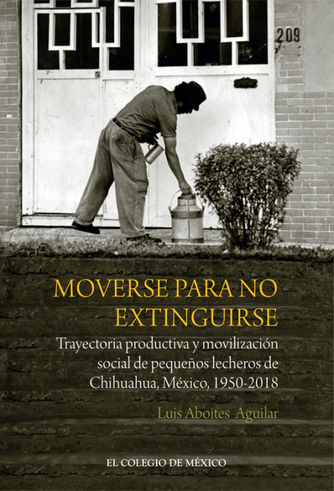 MOVERSE PARA NO EXTINGUIRSE. TRAYECTORIA PRODUCTIVA Y MOVILIZACIN SOCIAL DE PEQUEOS LECHEROS DE CHIHUAHUA, MXICO, 1950-2018