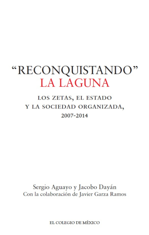 RECONQUISTANDO LA LAGUNA. LOS ZETAS, EL ESTADO Y LA SOCIEDAD ORGANIZADA, 2007-2014