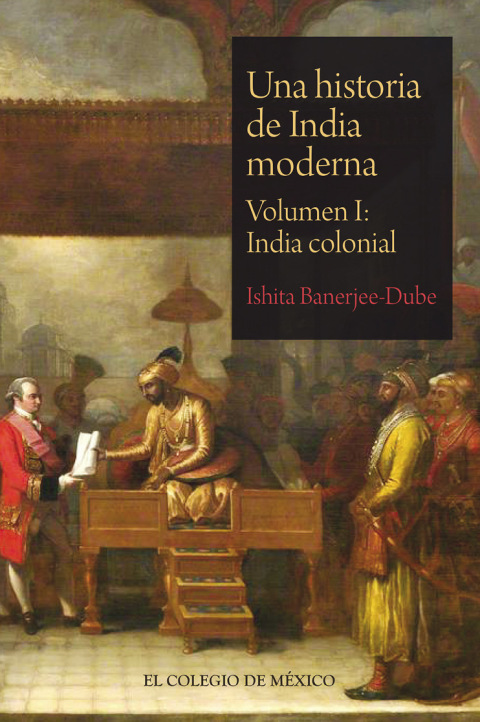 UNA HISTORIA DE INDIA MODERNA. VOLUMEN I: INDIA COLONIAL