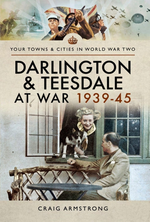 DARLINGTON & TEESDALE AT WAR 1939?45