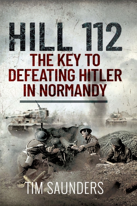 HILL 112: THE KEY TO DEFEATING HITLER IN NORMANDY
