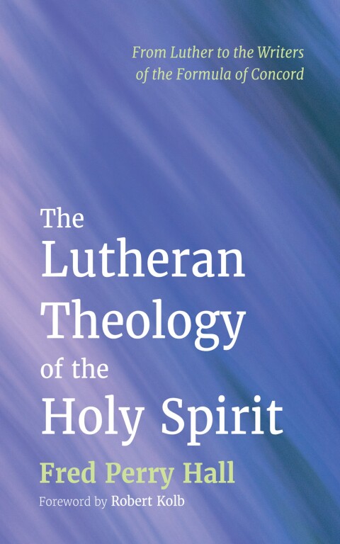 THE LUTHERAN THEOLOGY OF THE HOLY SPIRIT