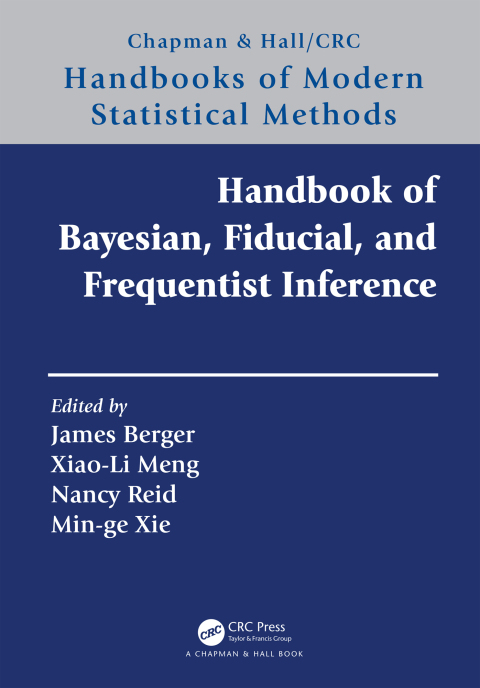 HANDBOOK OF BAYESIAN, FIDUCIAL, AND FREQUENTIST INFERENCE