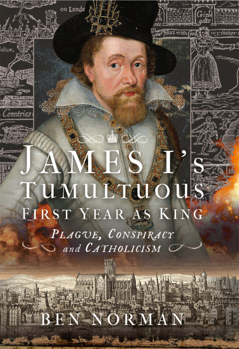 JAMES I?S TUMULTUOUS FIRST YEAR AS KING