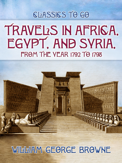 TRAVELS IN AFRICA, EGYPT, AND SYRIA, FROM THE YEAR 1792 TO 1798