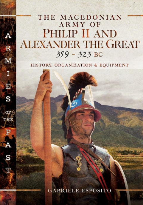 THE MACEDONIAN ARMY OF PHILIP II AND ALEXANDER THE GREAT, 359?323 BC