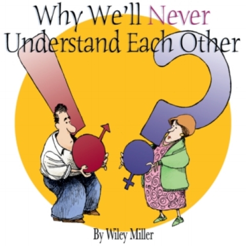 WHY WE'LL NEVER UNDERSTAND EACH OTHER