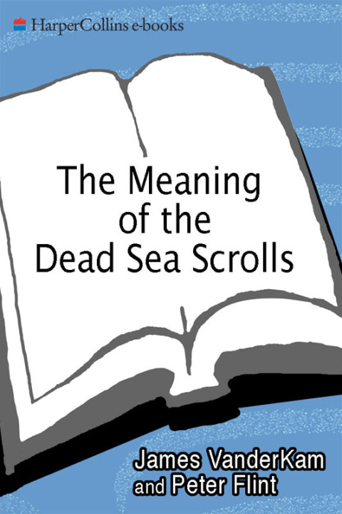 THE MEANING OF THE DEAD SEA SCROLLS