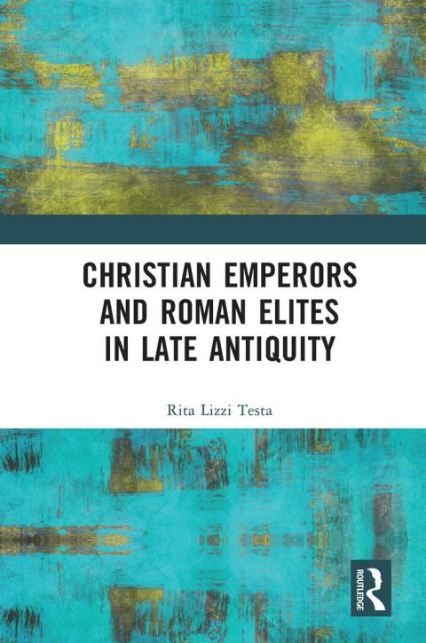 CHRISTIAN EMPERORS AND ROMAN ELITES IN LATE ANTIQUITY