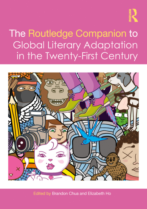 THE ROUTLEDGE COMPANION TO GLOBAL LITERARY ADAPTATION IN THE TWENTY-FIRST CENTURY