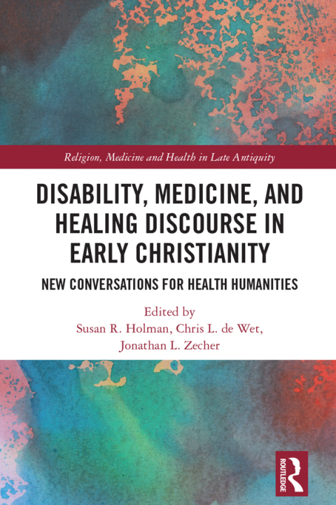 DISABILITY, MEDICINE, AND HEALING DISCOURSE IN EARLY CHRISTIANITY