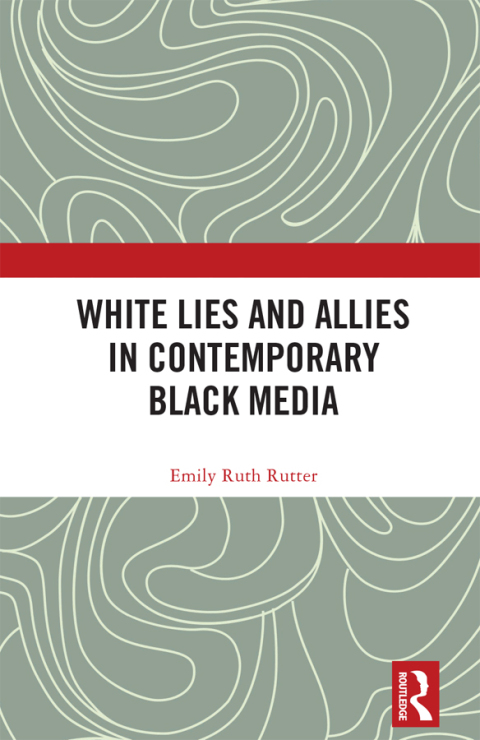 WHITE LIES AND ALLIES IN CONTEMPORARY BLACK MEDIA