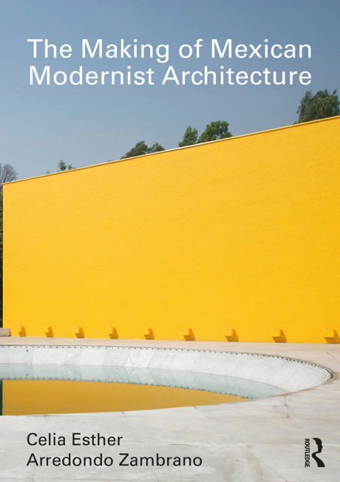 THE MAKING OF MEXICAN MODERNIST ARCHITECTURE