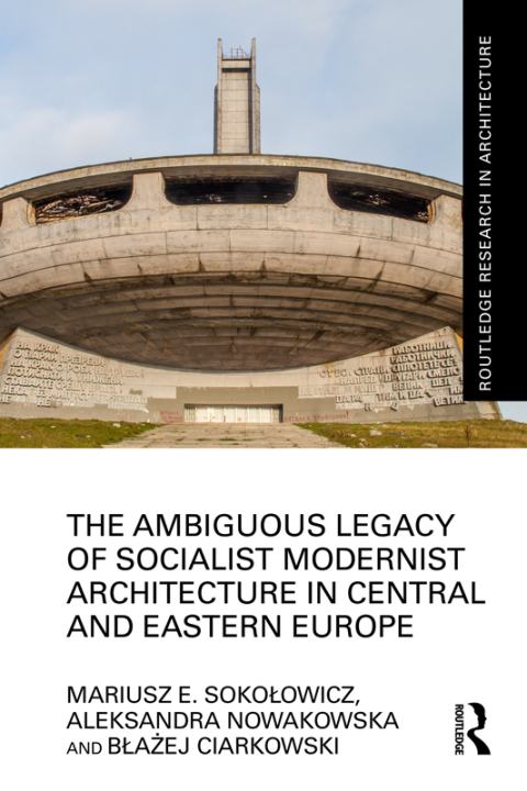 THE AMBIGUOUS LEGACY OF SOCIALIST MODERNIST ARCHITECTURE IN CENTRAL AND EASTERN EUROPE