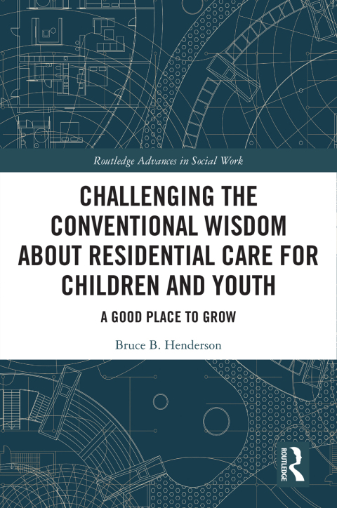 CHALLENGING THE CONVENTIONAL WISDOM ABOUT RESIDENTIAL CARE FOR CHILDREN AND YOUTH