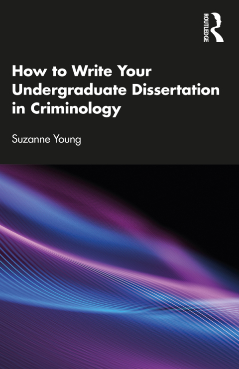 HOW TO WRITE YOUR UNDERGRADUATE DISSERTATION IN CRIMINOLOGY