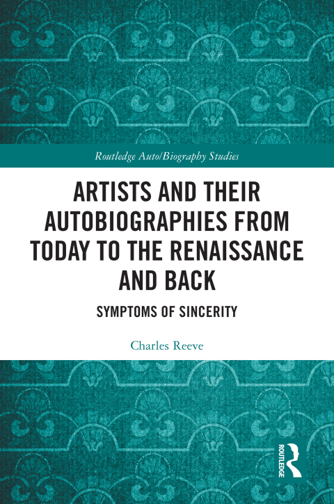 ARTISTS AND THEIR AUTOBIOGRAPHIES FROM TODAY TO THE RENAISSANCE AND BACK