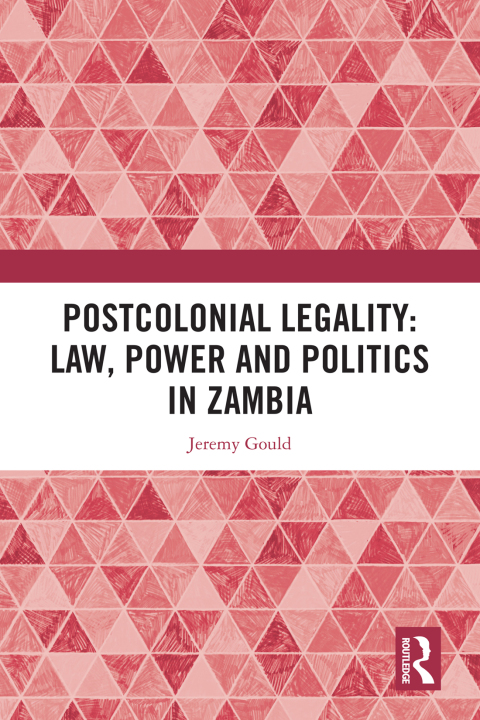 POSTCOLONIAL LEGALITY: LAW, POWER AND POLITICS IN ZAMBIA
