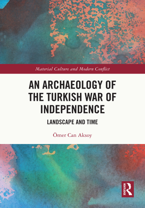 AN ARCHAEOLOGY OF THE TURKISH WAR OF INDEPENDENCE