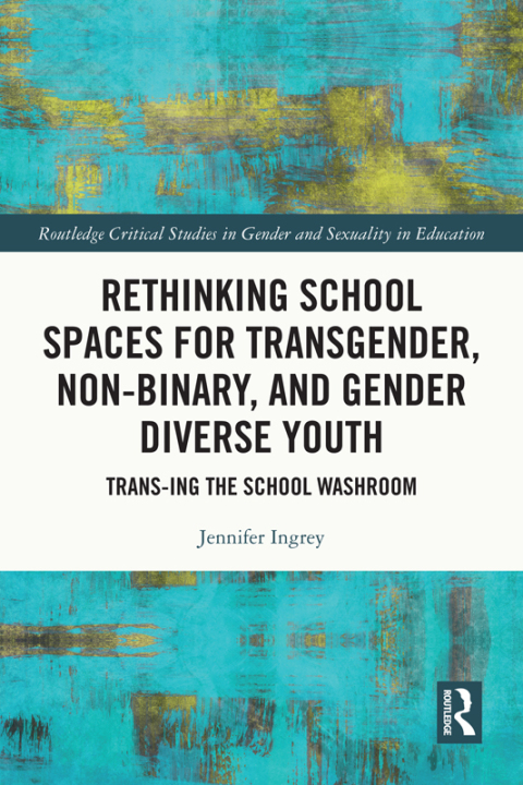RETHINKING SCHOOL SPACES FOR TRANSGENDER, NON-BINARY, AND GENDER DIVERSE YOUTH