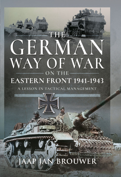 THE GERMAN WAY OF WAR ON THE EASTERN FRONT, 1941-1943