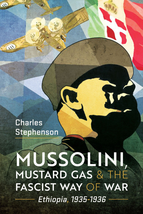 MUSSOLINI, MUSTARD GAS AND THE FASCIST WAY OF WAR