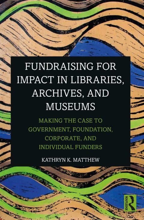 FUNDRAISING FOR IMPACT IN LIBRARIES, ARCHIVES, AND MUSEUMS