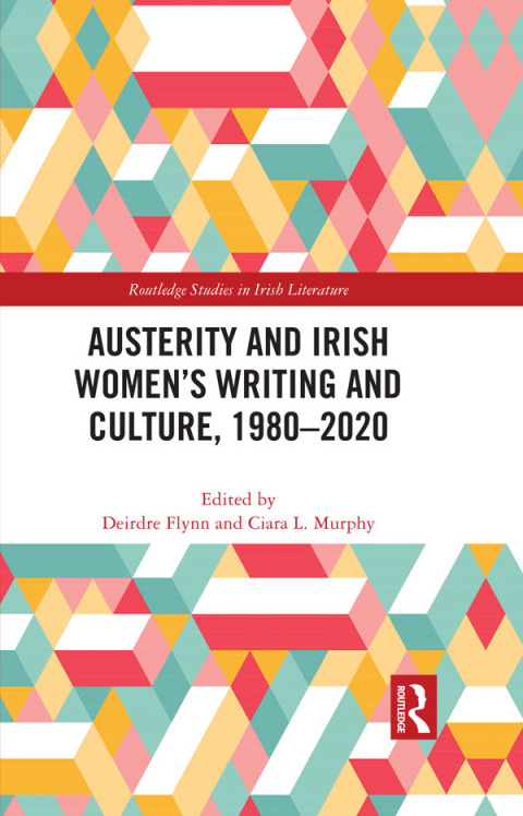 AUSTERITY AND IRISH WOMEN?S WRITING AND CULTURE, 1980?2020