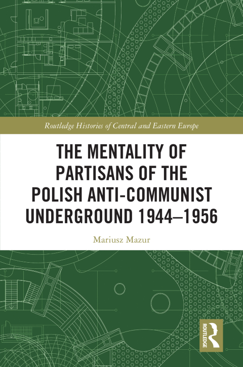 THE MENTALITY OF PARTISANS OF THE POLISH ANTI-COMMUNIST UNDERGROUND 1944?1956