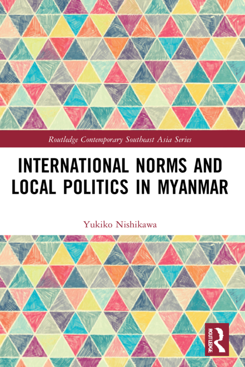 INTERNATIONAL NORMS AND LOCAL POLITICS IN MYANMAR