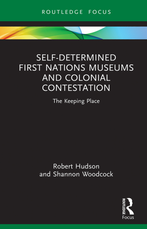 SELF-DETERMINED FIRST NATIONS MUSEUMS AND COLONIAL CONTESTATION