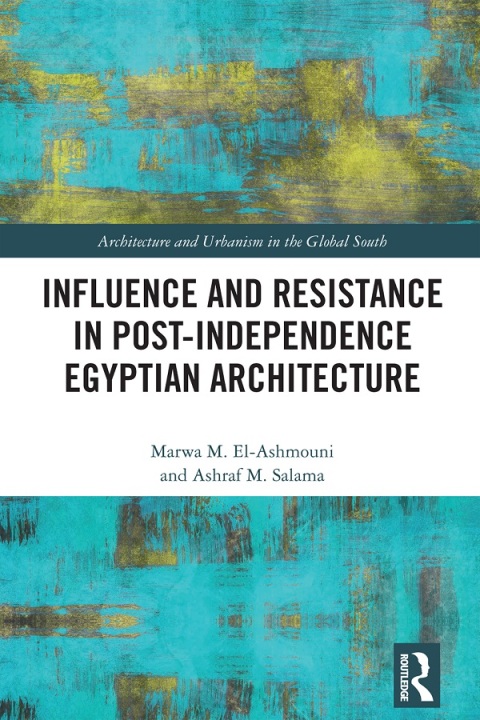 INFLUENCE AND RESISTANCE IN POST-INDEPENDENCE EGYPTIAN ARCHITECTURE