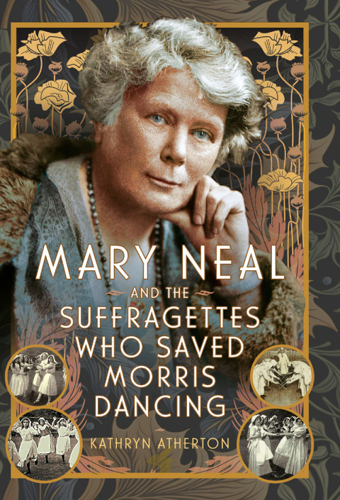 MARY NEAL AND THE SUFFRAGETTES WHO SAVED MORRIS DANCING