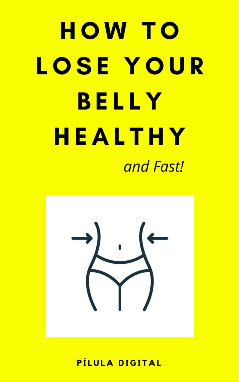 HOW TO LOSE YOUR BELLY HEALTHY AND FAST!