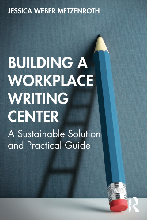BUILDING A WORKPLACE WRITING CENTER