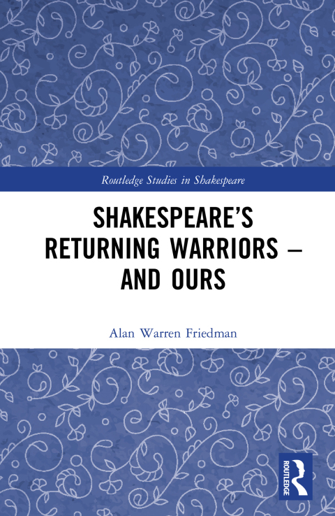 SHAKESPEARE?S RETURNING WARRIORS ? AND OURS