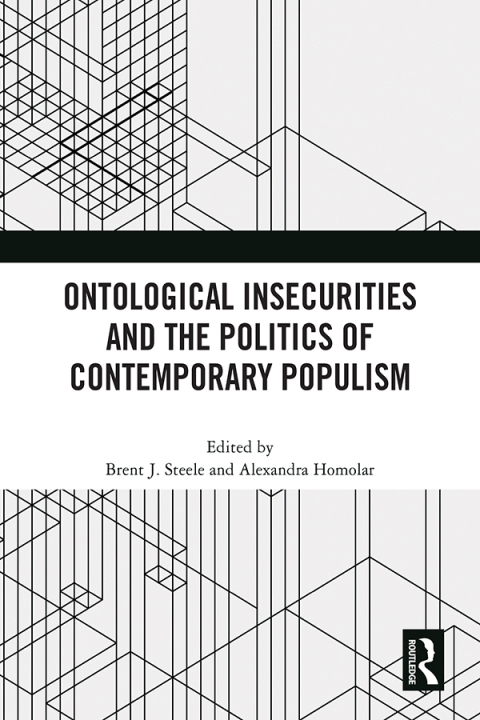 ONTOLOGICAL INSECURITIES AND THE POLITICS OF CONTEMPORARY POPULISM