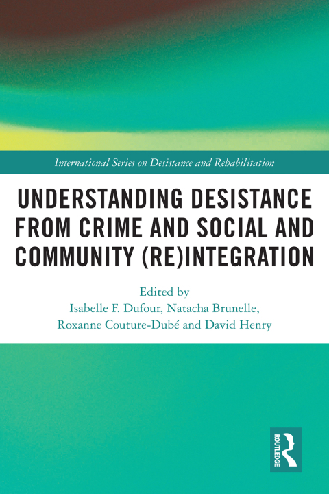UNDERSTANDING DESISTANCE FROM CRIME AND SOCIAL AND COMMUNITY (RE)INTEGRATION