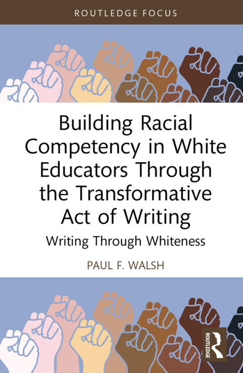 BUILDING RACIAL COMPETENCY IN WHITE EDUCATORS THROUGH THE TRANSFORMATIVE ACT OF WRITING