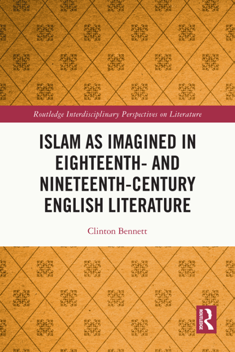 ISLAM AS IMAGINED IN EIGHTEENTH AND NINETEENTH CENTURY ENGLISH LITERATURE
