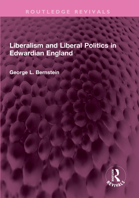 LIBERALISM AND LIBERAL POLITICS IN EDWARDIAN ENGLAND