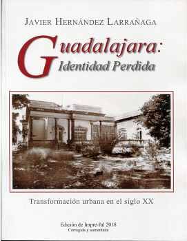 GUADALAJARA: IDENTIDAD PERDIDA -TRANSFORM. URBANA EN EL SIGLO XX-