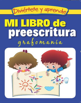 DIVIRTETE Y APRENDE -MI LIBRO DE PREESCRITURA GRAFOMANA-