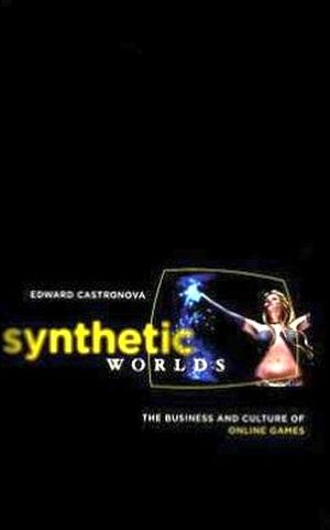 SYNTHETIC WORLDS: THE BUSINESS AND CULTURE OF ONLINE GAMES