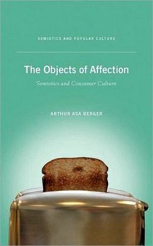 THE OBJECTS OF AFFECTION: SEMIOTICS AND CONSUMER CULTURE