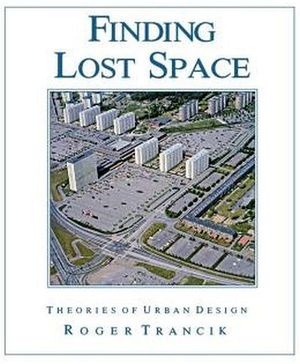 FINDING LOST SPACE: THEORIES OF URBAN DESIGN