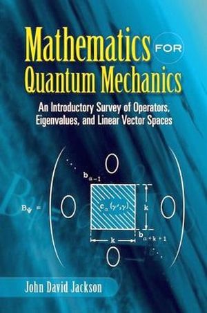 MATHEMATICS FOR QUANTUM MECHANICS